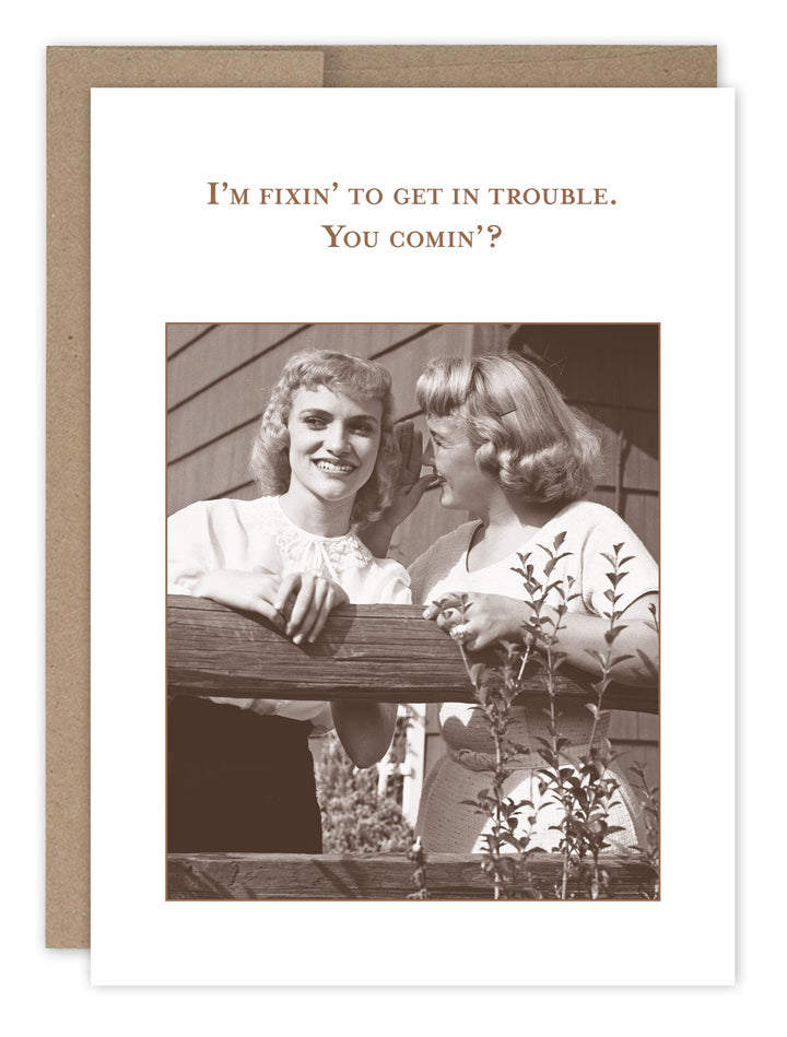 Greeting card with vintage photo of two women and text 'I'm fixin' to get in trouble. You comin'?'
