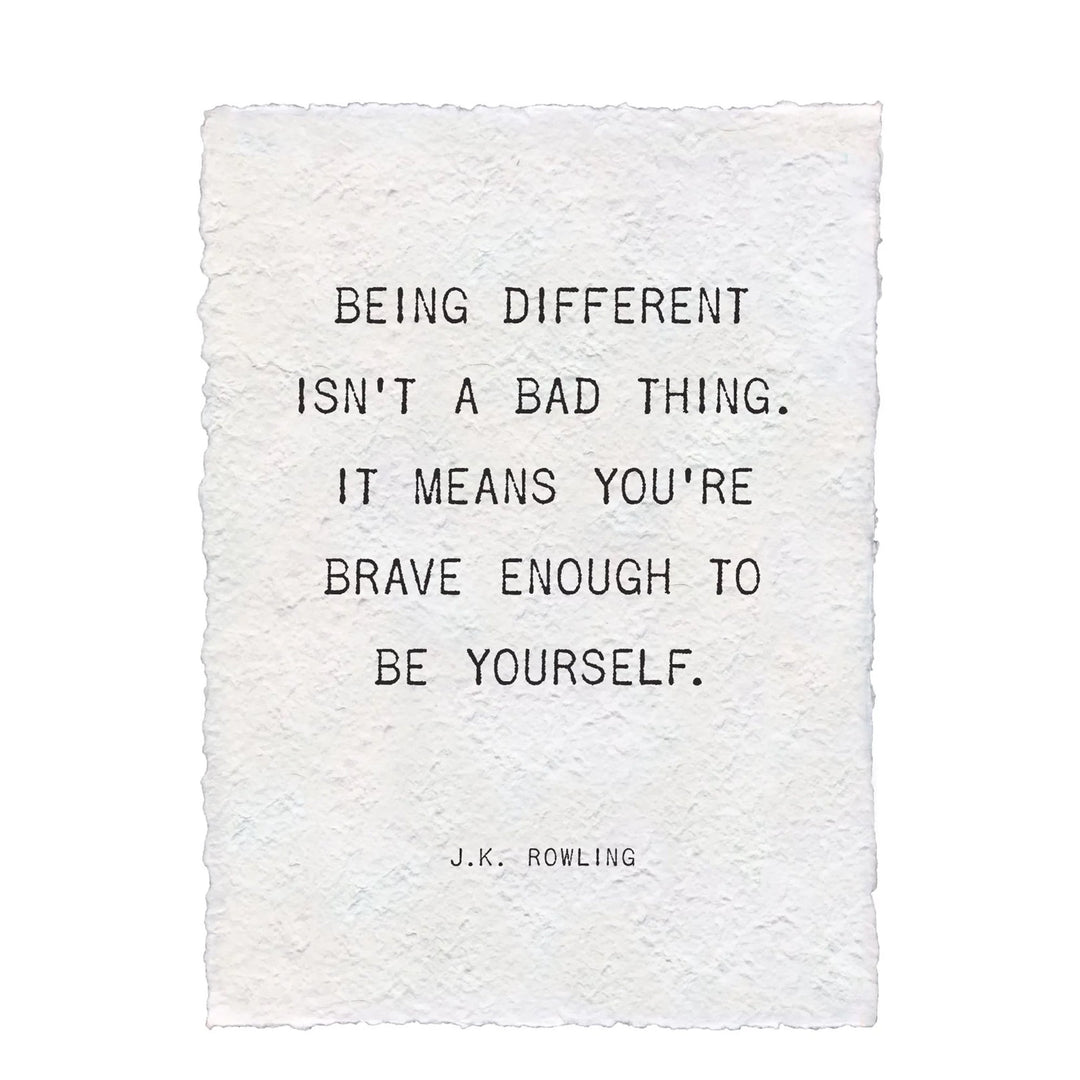 Handmade paper print with J.K. Rowling quote about being different and brave enough to be yourself